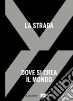 La strada. Dove si crea il mondo-The street. Where the world is made. Ediz. bilingue. Vol. 1 libro