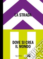 La strada. Dove si crea il mondo-The street. Where the world is made. Ediz. bilingue. Vol. 2 libro