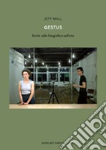 Gestus. Scritti sulla fotografia e sull'arte libro