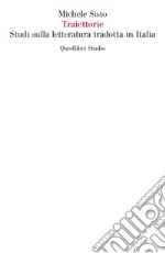 Traiettorie. Studi sulla letteratura tradotta in Italia libro