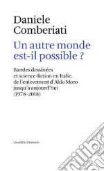 Un autre monde est-il possible? Bandes dessinées et science-fiction en Italie, de l'enlèvement d'Aldo Moro jusqu'à aujourd'hui (1978-2018). Ediz. multilingue libro