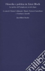 Filosofia e politica in Ernst Bloch. Lo spirito dell'utopia un secolo dopo libro