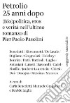 Petrolio 25 anni dopo. (Bio)politica, eros e verità nell'ultimo romanzo di Pier Paolo Pasolini libro