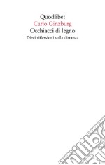 Occhiacci di legno. Dieci riflessioni sulla distanza. Ediz. ampliata libro