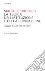 Teoria dell'istituzione e della fondazione. (Saggio di vitalismo sociale)