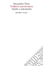 Tradurre poesia russa. Analisi e autoanalisi libro