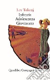 Infanzia-Adolescenza-Giovinezza libro di Tolstoj Lev