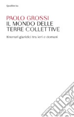 Il mondo delle terre collettive. Itinerari giuridici tra ieri e domani libro