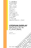 Utopian display. Geopolitiche curatoriali libro di Scotini M. (cur.)