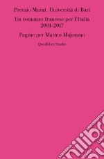 Premio Murat. Università di Bari. Un romanzo francese per l'italia 2001-2017. Pagine per Matteo Majorano libro