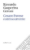 Cesare Pavese controcorrente libro di Gasperina Geroni Riccardo
