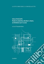 Healthscape. Nodi di salubrità, attrattori urbani, architetture per la cura. Ediz. italiana e inglese libro