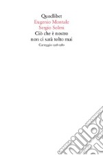 Ciò che è nostro non ci sarà tolto mai. Carteggio 1918-1980 libro