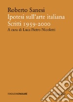 Ipotesi sull'arte italiana. Scritti 1959-2000 libro