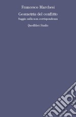 Geometria del conflitto. Saggio sulla non-corrispondenza libro