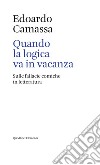 Quando la logica va in vacanza. Sulle fallacie comiche in letteratura libro di Camassa Edoardo