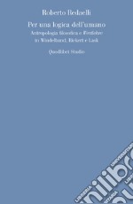 Per una logica dell'umano. Antropologia filosofica e «Wertlehre» in Windelband, Rickert e Lask libro