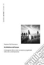 Architettura dell'acqua. L'emergenza idrica come occasione progettuale nella città contemporanea