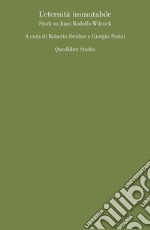 L'eternità immutabile. Studi su Juan Rodolfo Wilcock libro