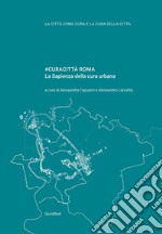 #curacittà Roma. La Sapienza della cura urbana libro