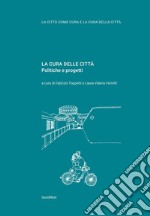 La cura delle città. Politiche e progetti libro