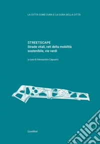 Streetscape. Strade vitali, reti della mobilità sostenibile, vie verdi