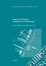 #Curacittà Venezia vs Marghera e la città-paesaggio libro