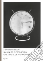 Franco Vimercati. Un minuto di fotografia-One minute of photography. Ediz. illustrata libro