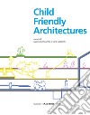 Child-friendly architecture. Ediz. illustrata libro