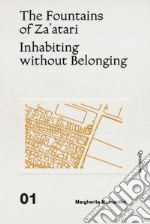 The fountains of Za'atari: Inhabiting without belonging-Za'atari city guide. Ediz. illustrata