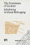 The fountains of Za'atari: Inhabiting without belonging-Za'atari city guide. Ediz. illustrata libro