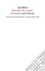 Il rovescio della libertà. Tramonto del neoliberalismo e disagio della civiltà libro