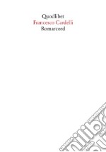 Romarcord. Divagazioni su Roma tra nostalgia e amnesia libro