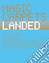 Magic carpets landed. Ediz. illustrata libro di Carpi De Resmini B. (cur.)