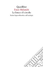 La linea e il circolo. Studio logico-filosofico sull'analogia. Nuova ediz. libro