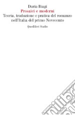 Prosaici e moderni. Teoria, traduzione e pratica del romanzo nell'Italia del primo Novecento libro