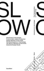 Spalvieri & Del Ciotto. Slow. Umanizzare la tecnologia. Il lavoro dello studio di industrial design Spalvieri & Del Ciotto. Ediz. italiana e inglese libro