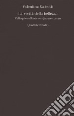 La verità della bellezza. Colloquio sull'arte con Jacques Lacan libro