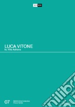 Luca Vitone. Io, Villa Adriana. Catalogo della mostra (Roma-Tivoli, 17 giugno-12 settembre 2021). Ediz. illustrata libro