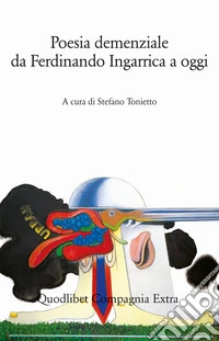 Poesia demenziale da Ferdinando Ingarrica a oggi libro