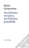 Socialismo utopico, socialismo possibile libro di Genovese Rino