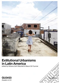 QU3. iQuaderni di U3. Ediz. italiana e inglese. Vol. 23: Extitutional urbanisms in Latin America