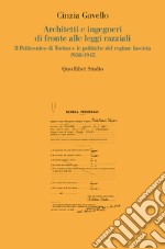 Architetti e ingegneri di fronte alle leggi razziali. Il Politecnico di Torino e le politiche del regime fascista 1938-1945