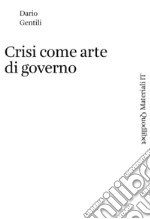 Crisi come arte di governo libro