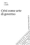 Crisi come arte di governo libro