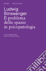 Il problema dello spazio in psicopatologia. Ediz. critica libro