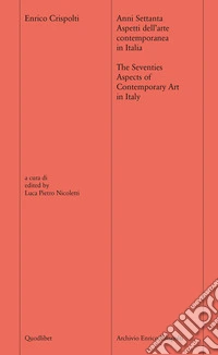 Anni settanta. Aspetti dell'arte contemporanea in Italia-The seventies. Aspects of contemporary art of Italy