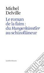 Le roman de la faim: du «Hungerkünstler» au «schizoflâneur» libro