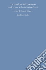 La passione del pensiero. Studi in onore di Enrica Lisciani-Petrini libro