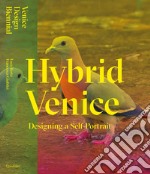 Hybrid Venice. Designing a Self-Portrait. Ediz. italiana e inglese libro